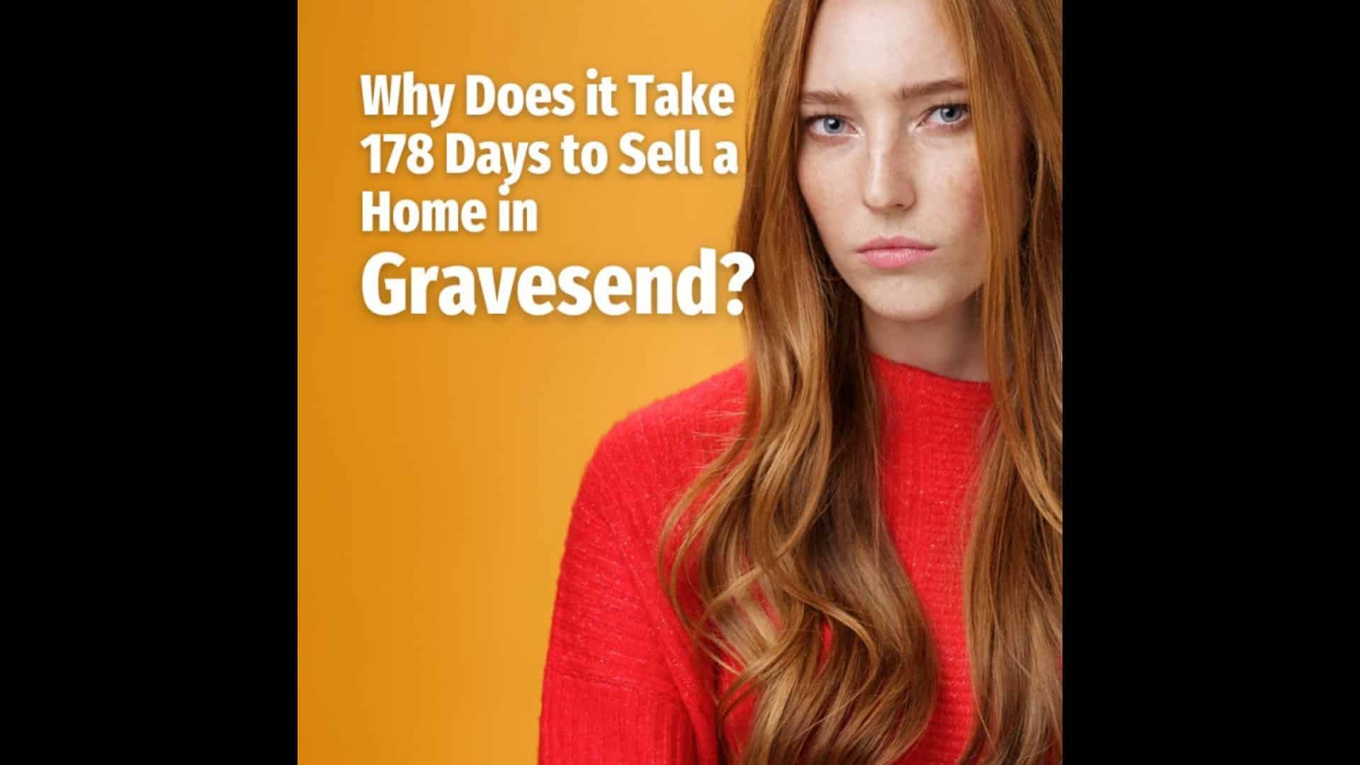 Why Does It Take 178 Days To Sell A Home In Gravesend?