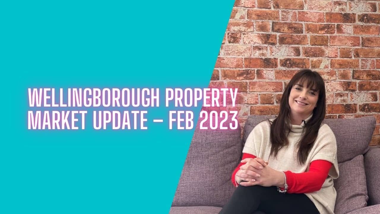 VIDEO: Wellingborough Property Market Update – Feb 2023