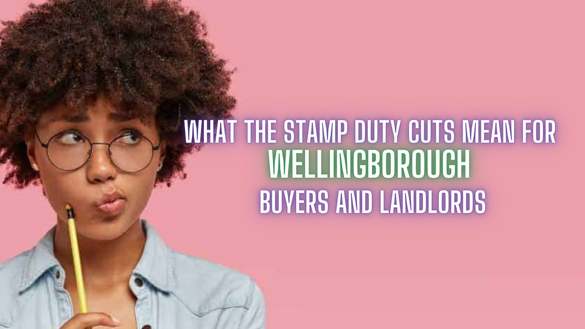 What The Stamp Duty Cuts Mean For Wellingborough Buyers And Landlords