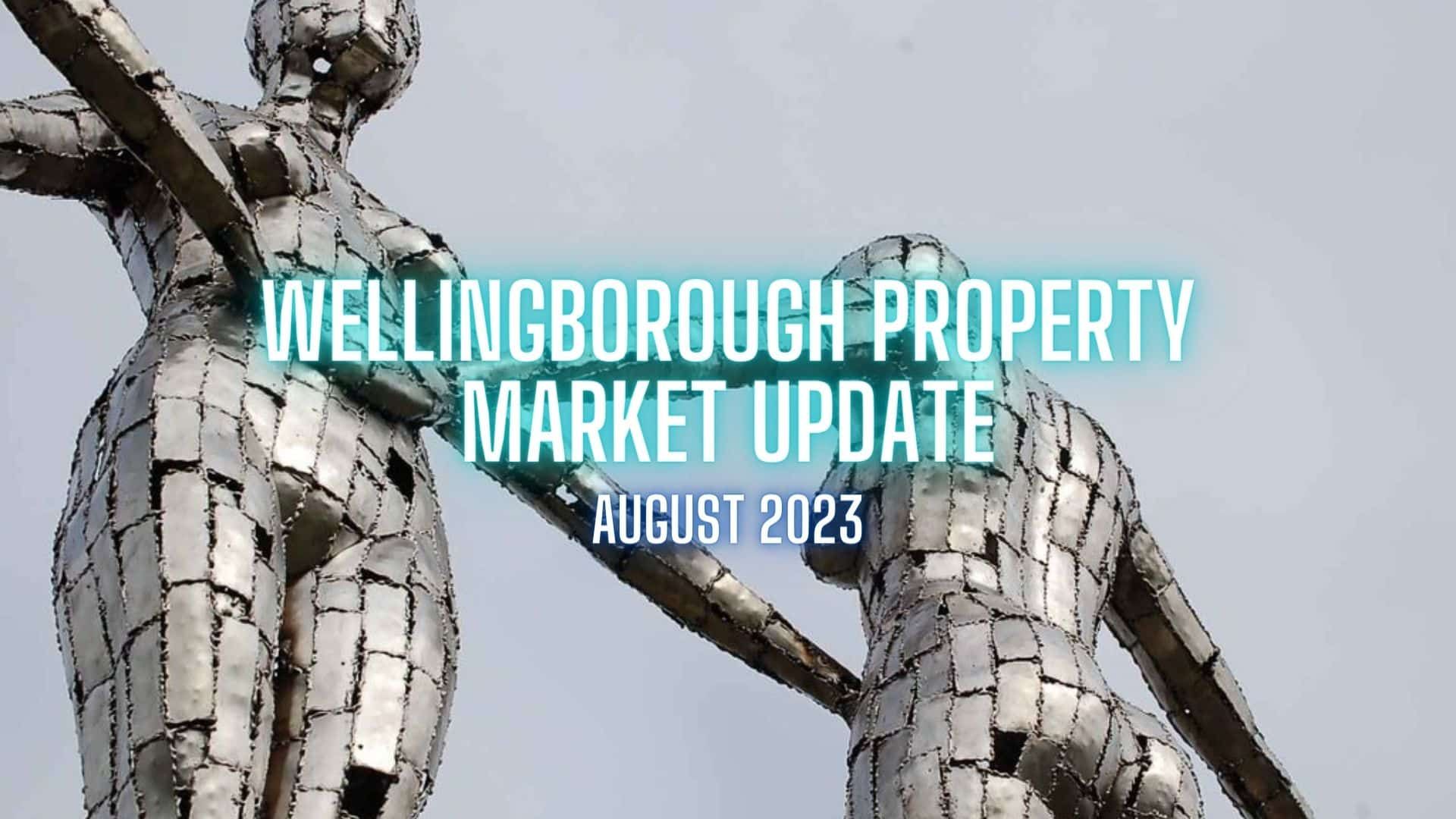 Wellingborough Property Market Update – August 2023