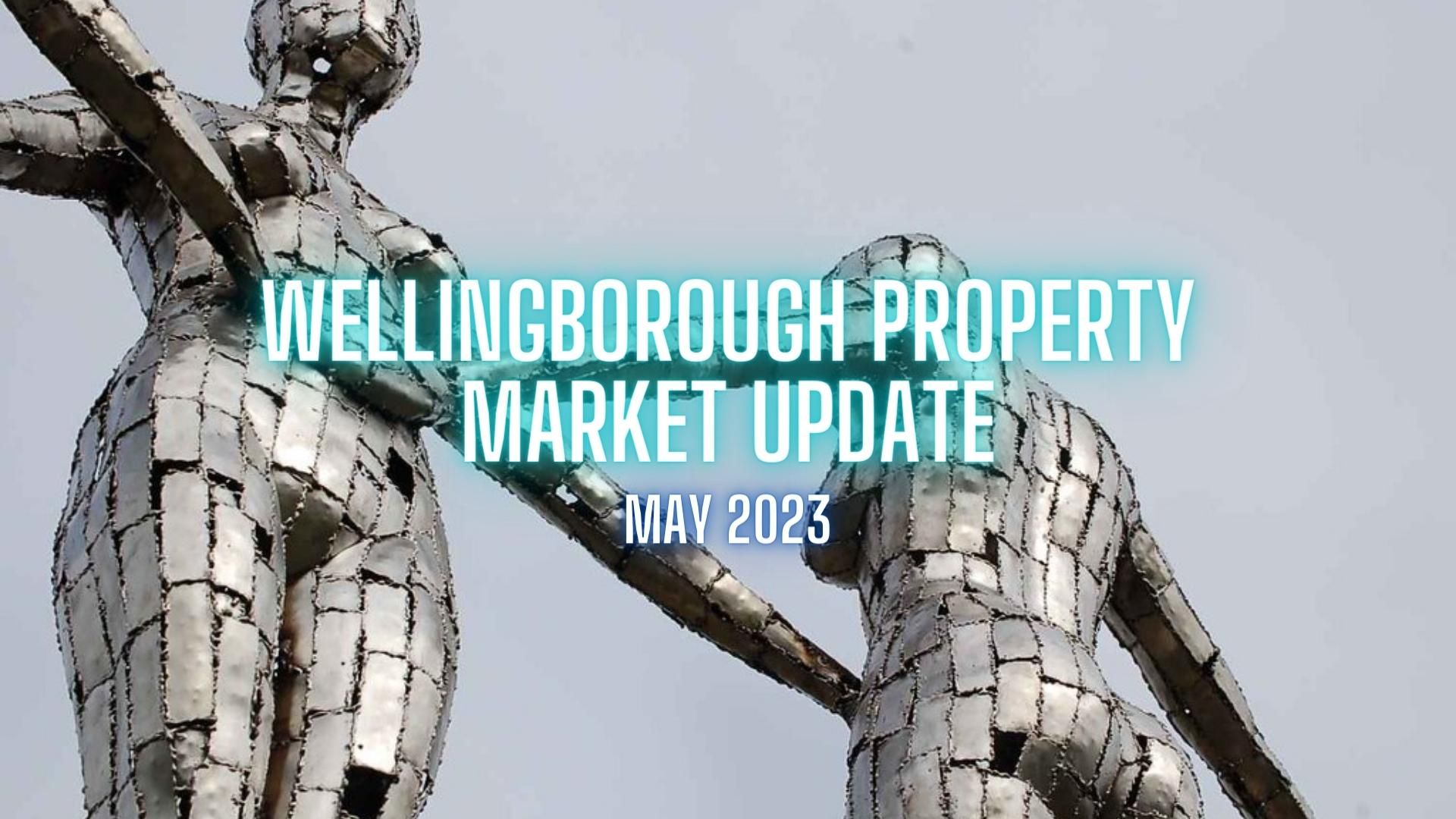 Wellingborough Property Market Update – May 2023