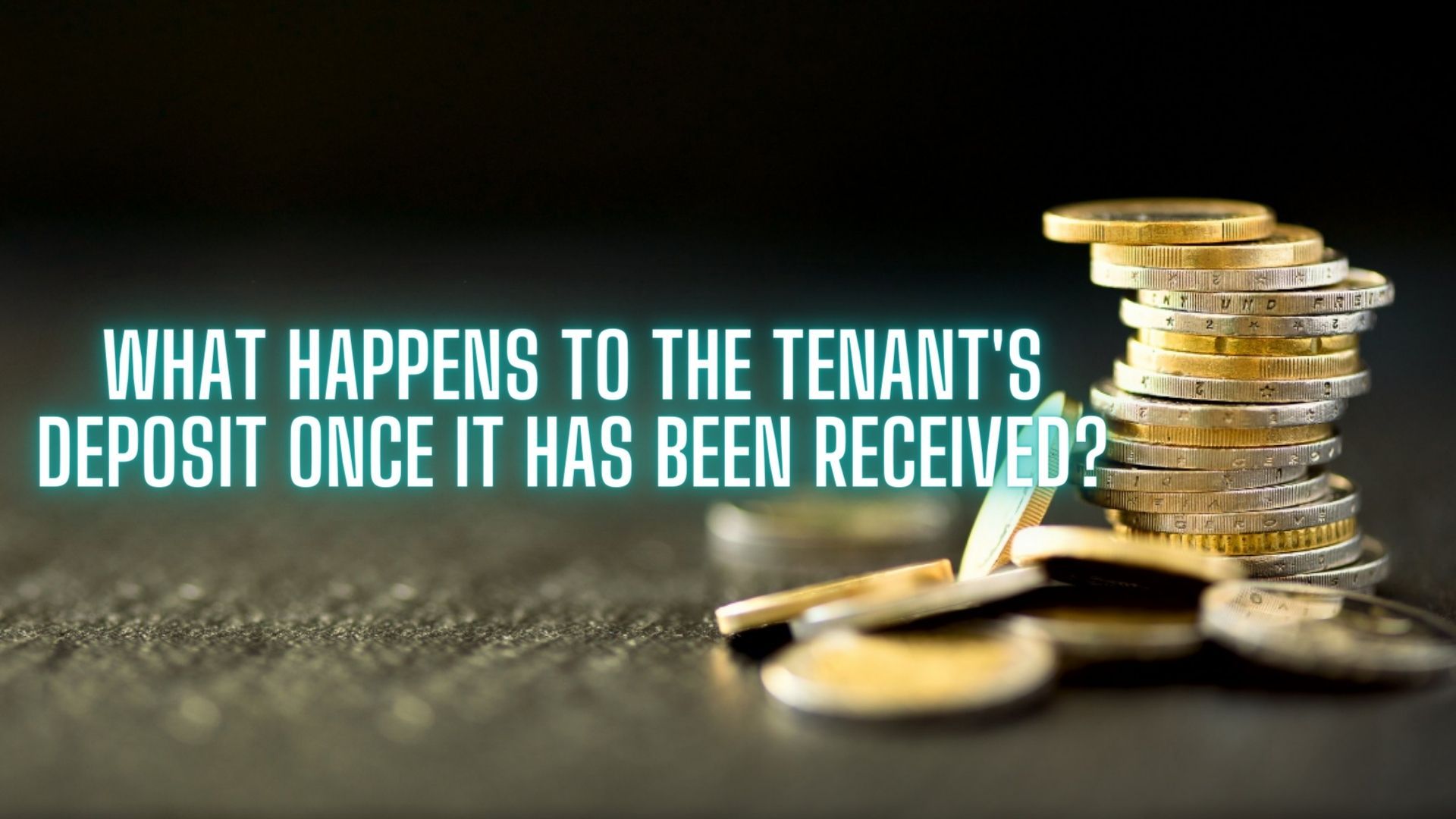 What Happens To The Tenant’s Deposit Once It Has Been Received?