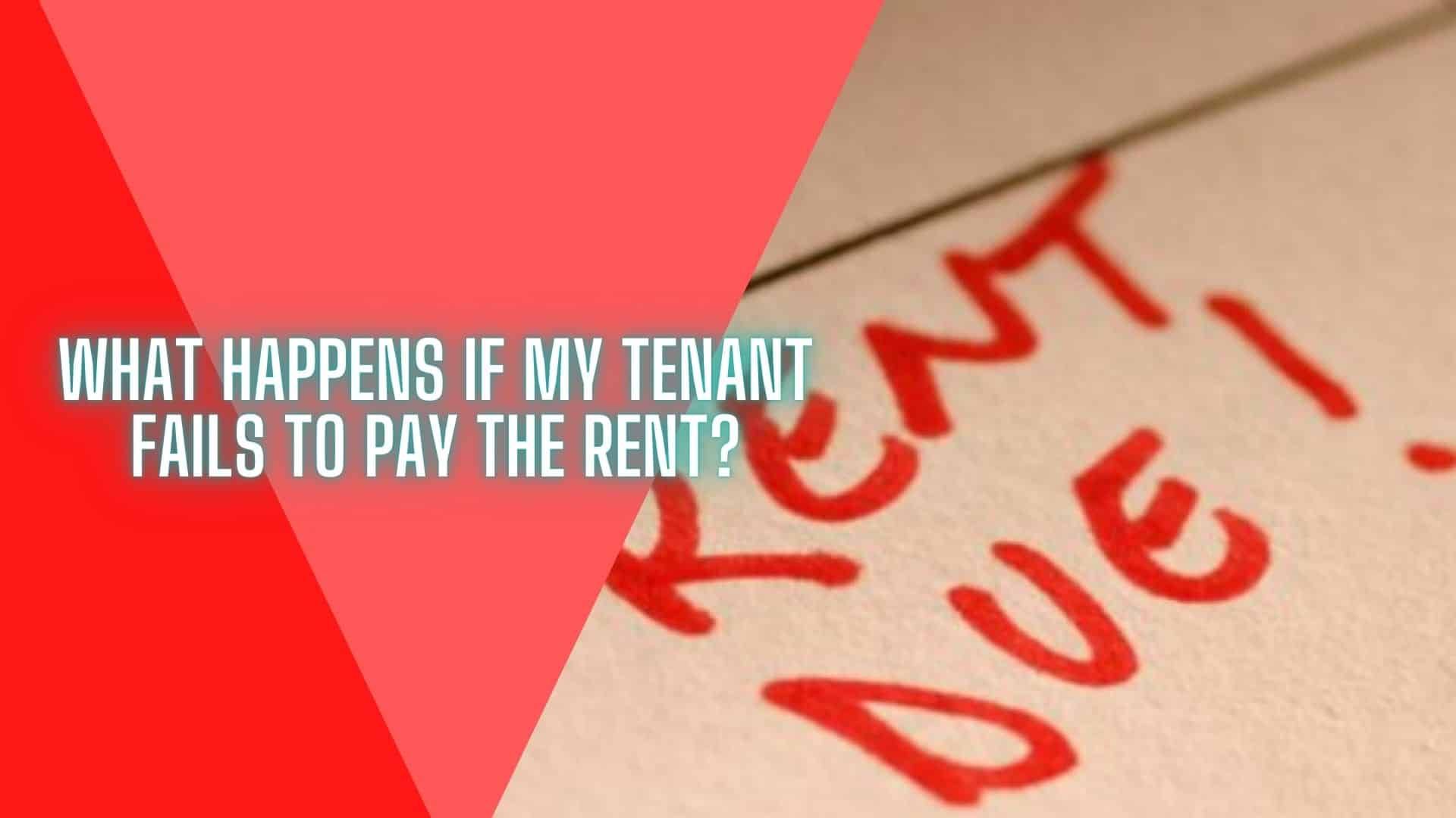 What Happens If My Tenant Fails To Pay The Rent?