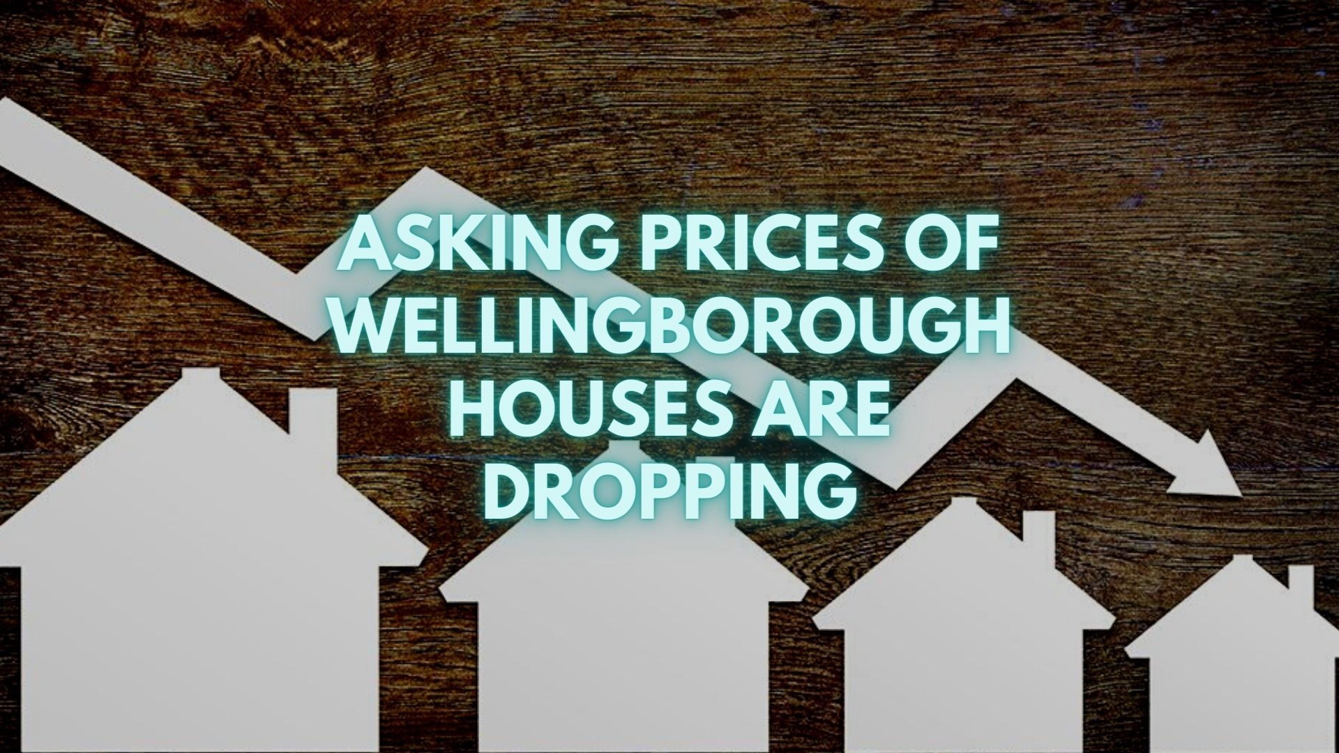 Asking Prices Of Wellingborough Houses Are Dropping