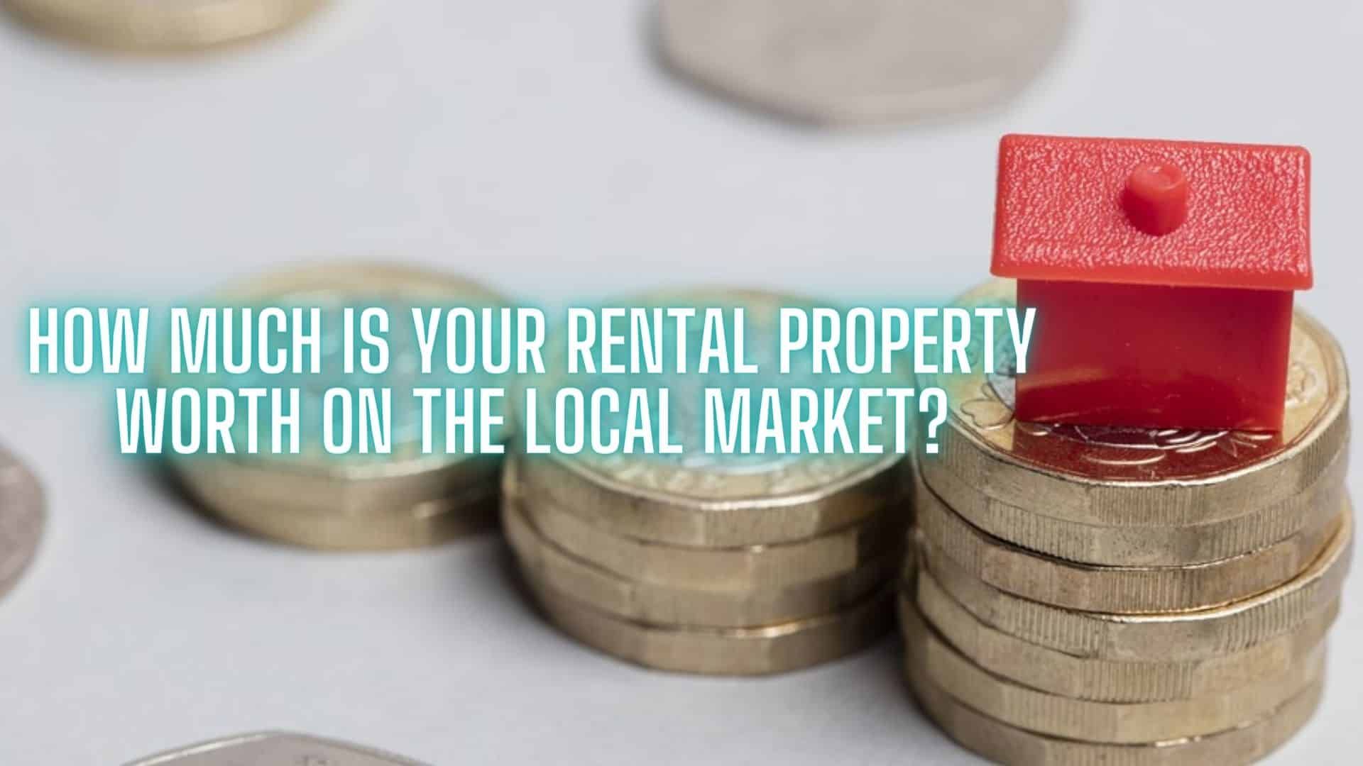 How Much Is Your Rental Property Worth On The Local Market?