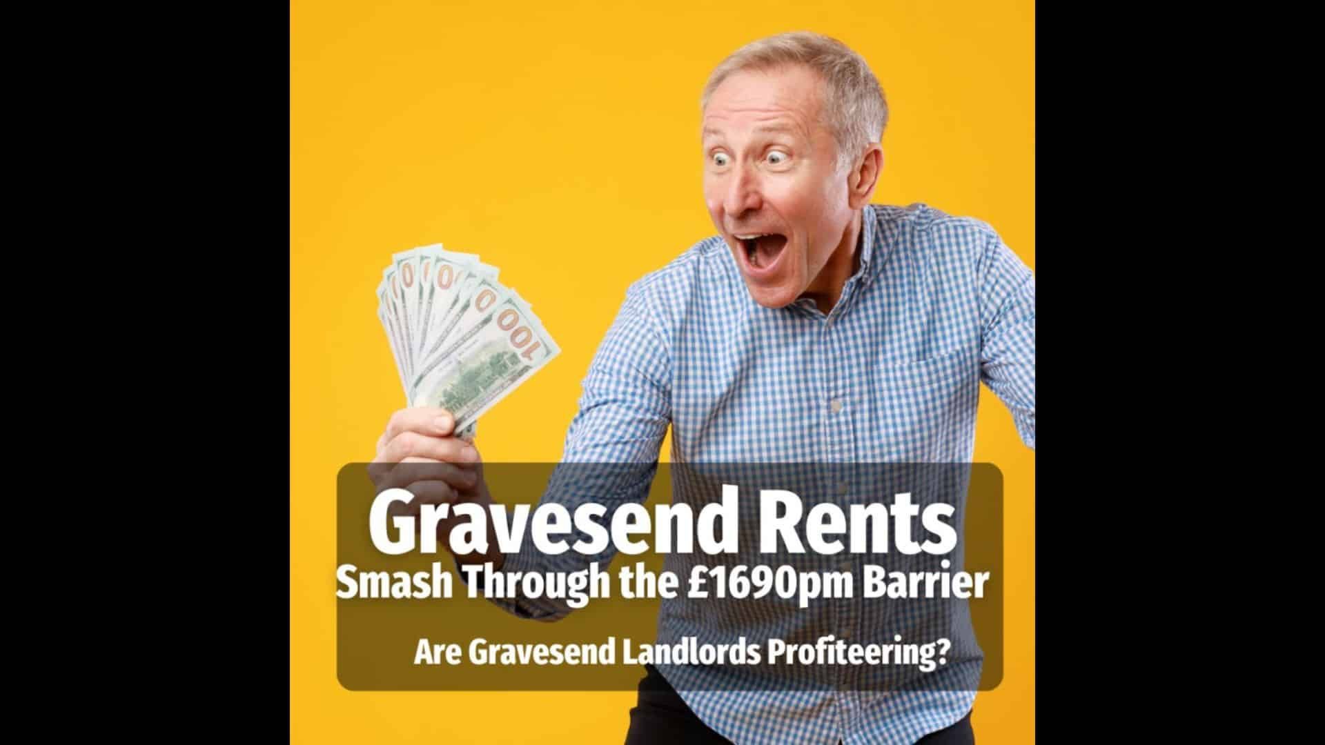 Gravesend Rents Smash Through The £1,690 Barrier, Are Gravesend Landlords Profiteering?