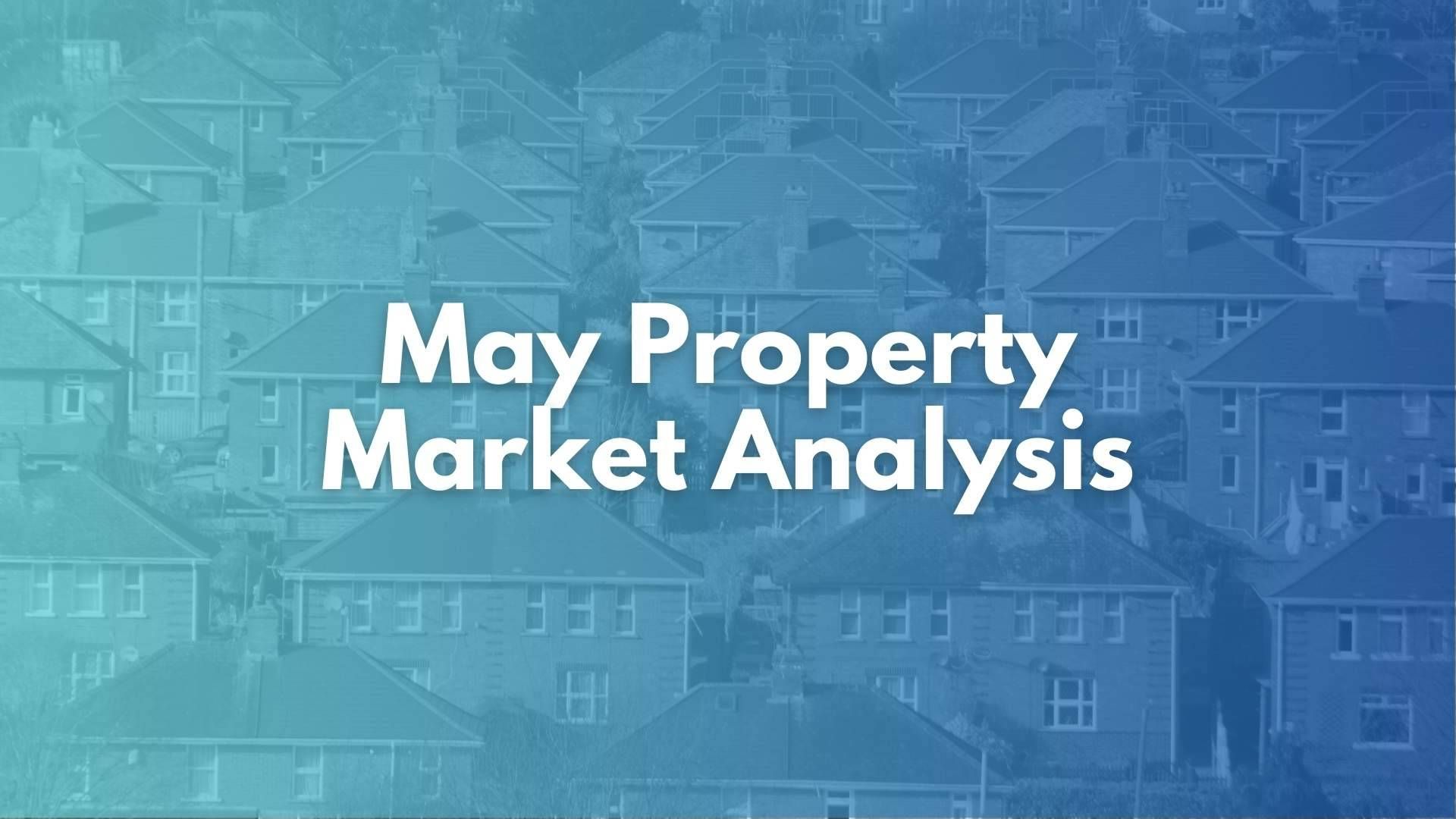 May Property Market Analysis