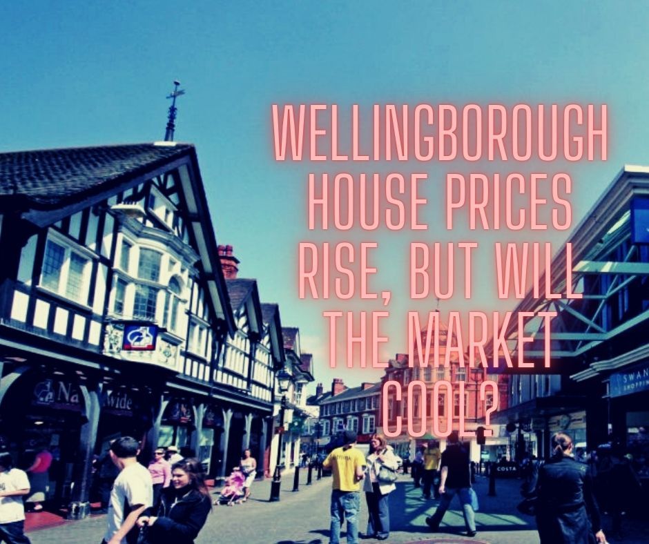 Wellingborough House Prices Rise, But Will The Market Cool?