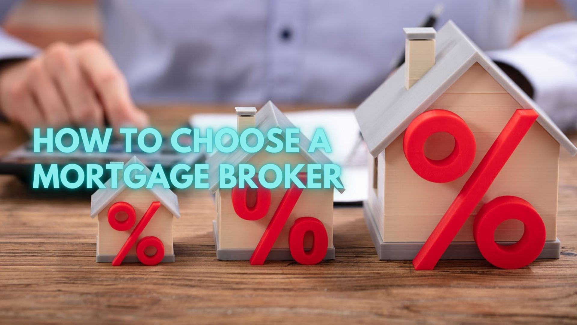 How To Choose A Mortgage Broker