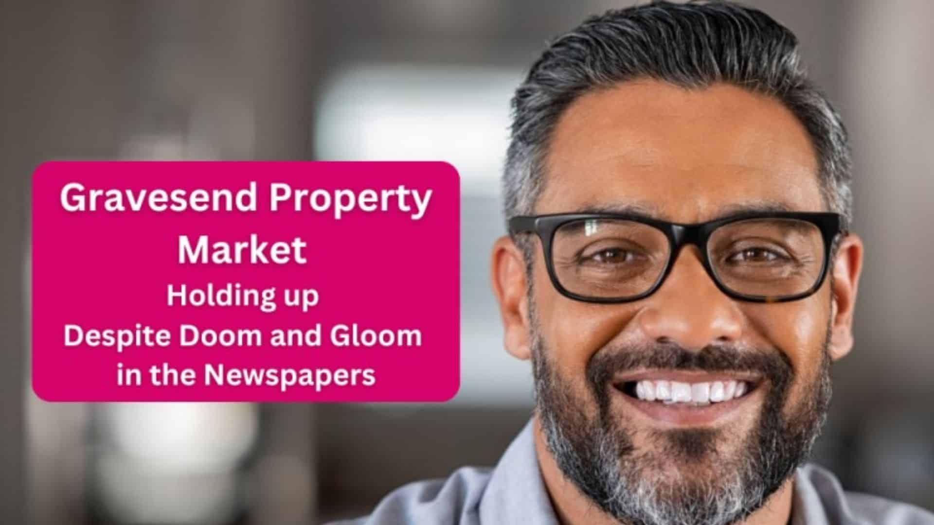 Gravesend Property Market Holding Up Despite Doom And Gloom In The Newspapers