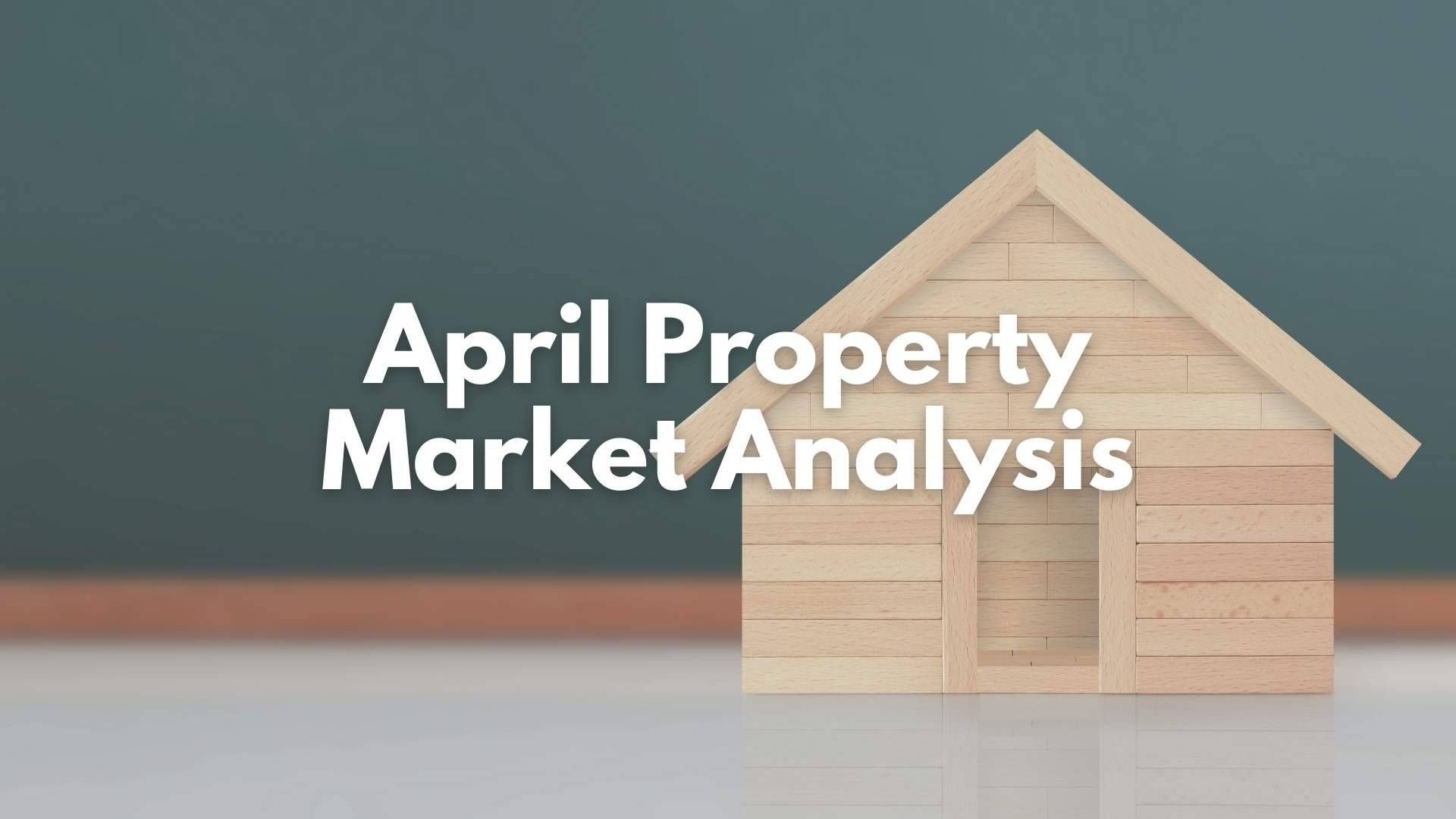 April Property Market Analysis