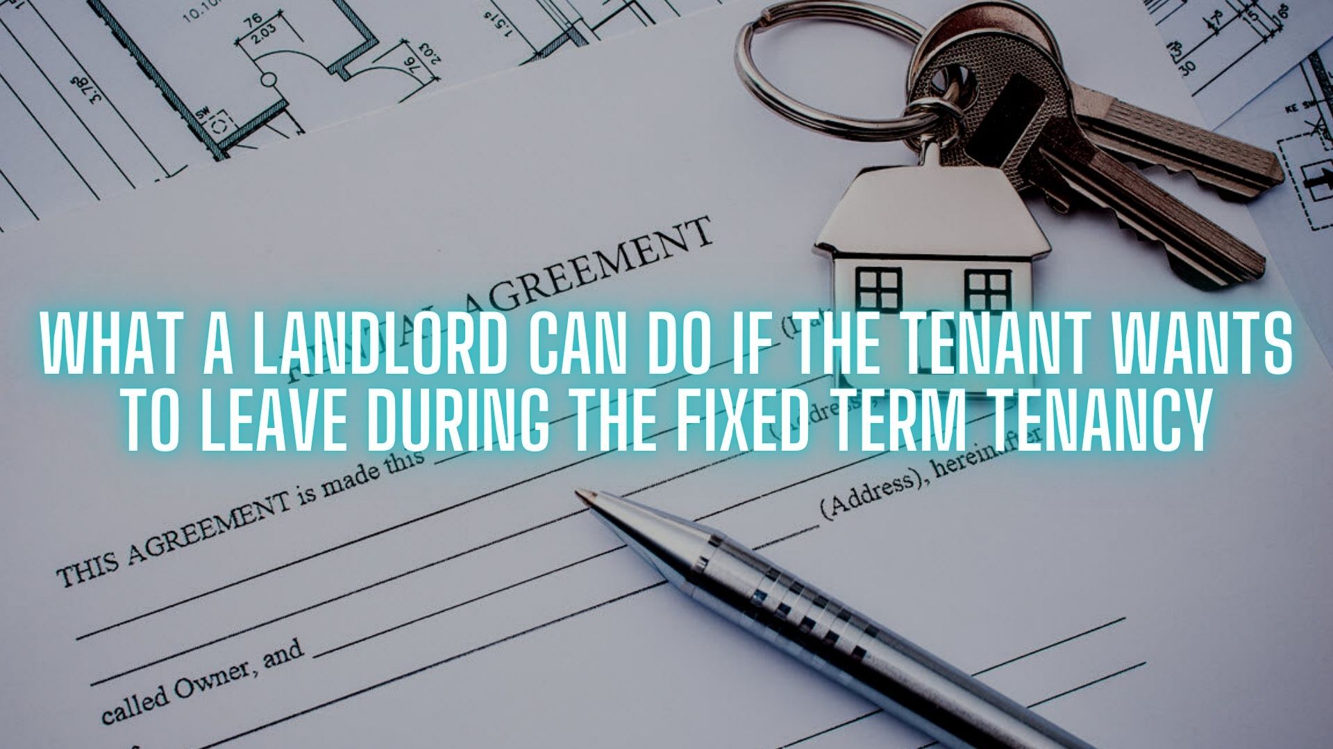 What a landlord can do if the tenant wants to leave during the fixed term tenancy
