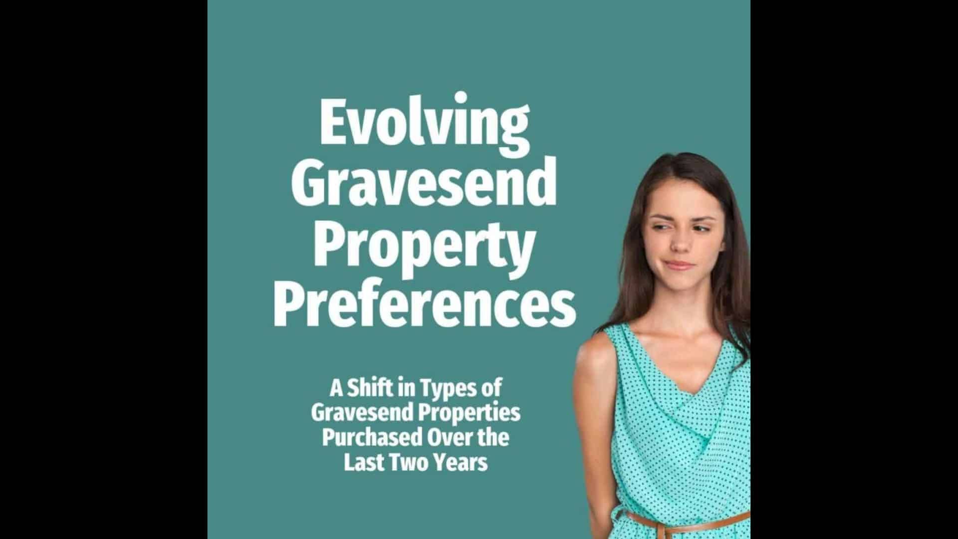 Evolving Gravesend Property Preferences: A Shift In Types Of Gravesend Properties Purchased Over The Last Two Years