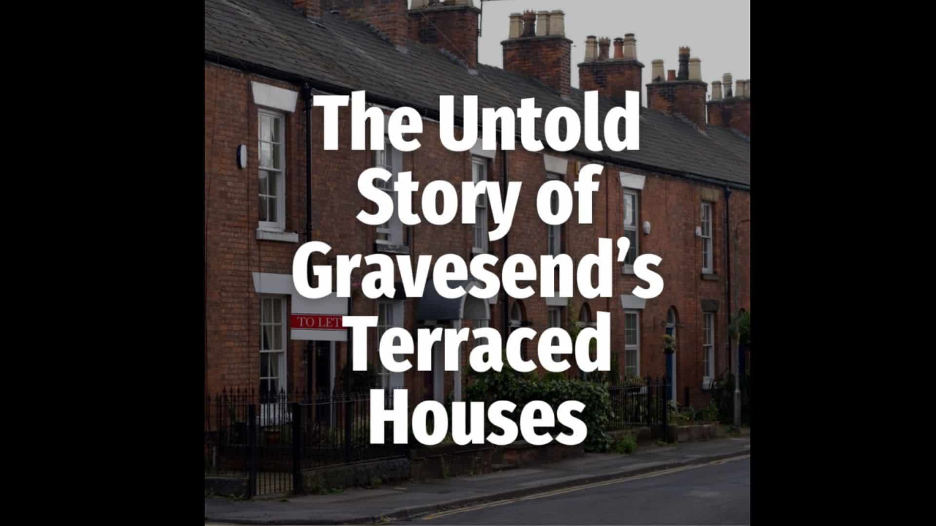 The Untold Story Of Gravesend’S Terraced Houses