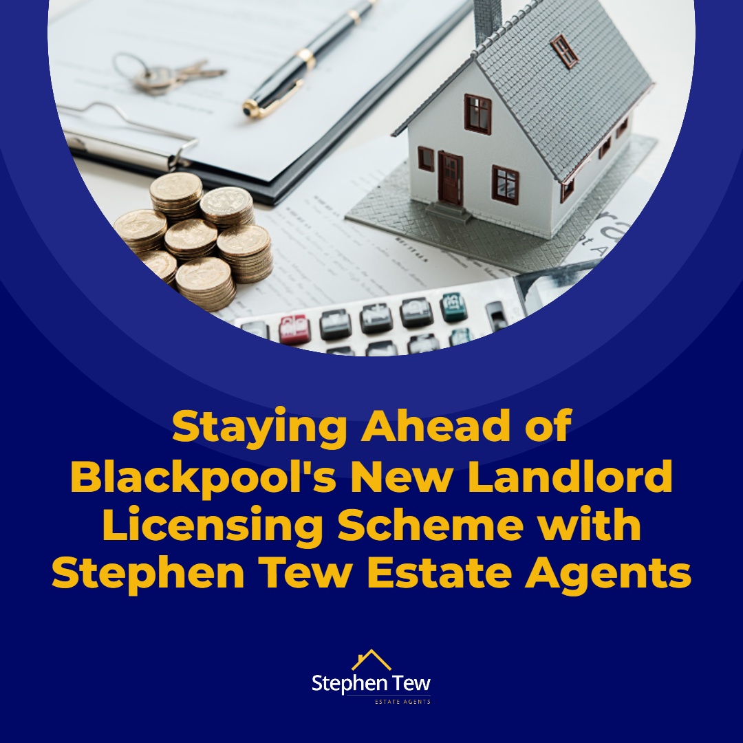 Staying Ahead of Blackpool's New Landlord Licensing Scheme with Stephen Tew Estate Agents