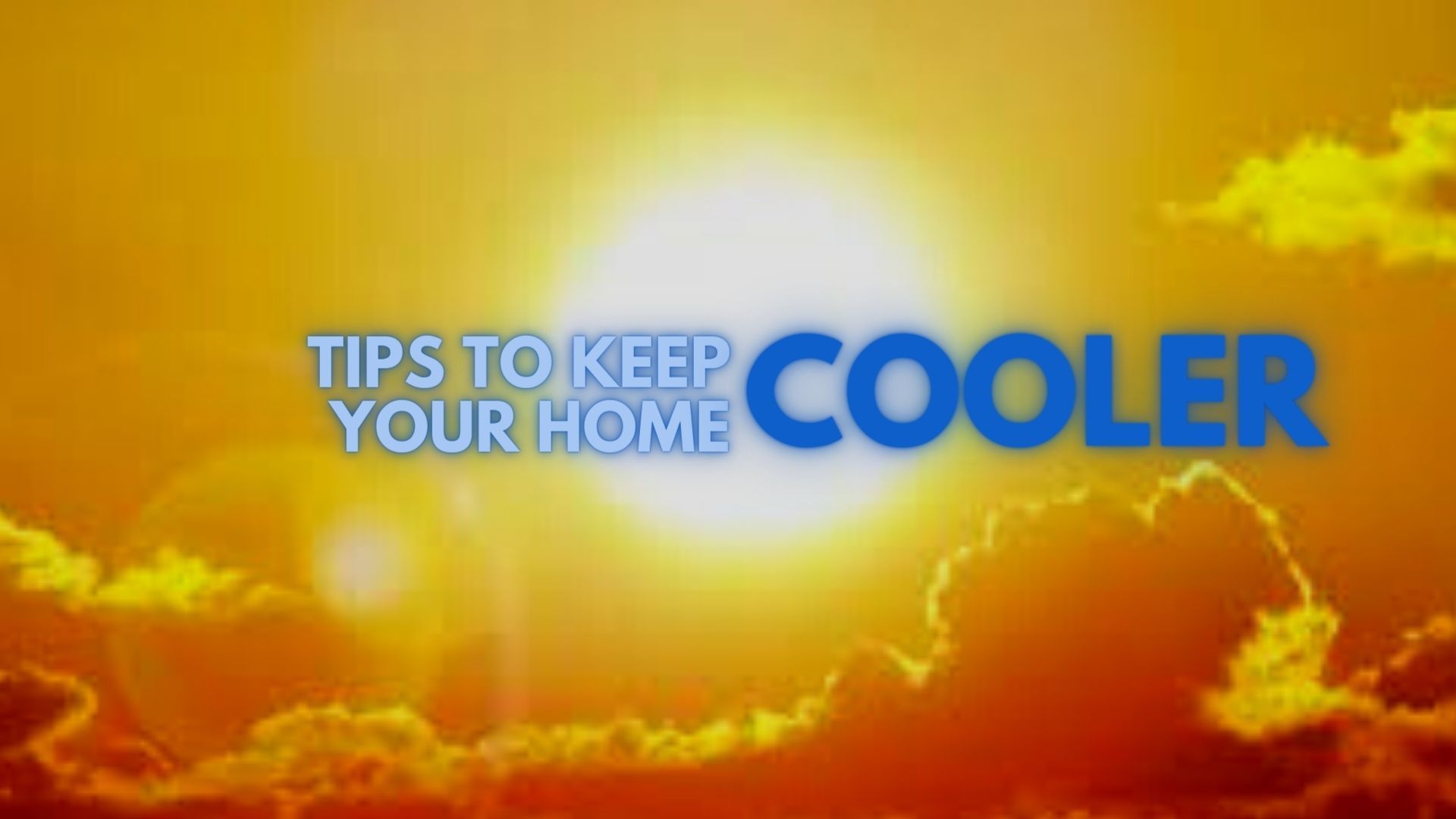 Tips To Keep Your Home Cooler
